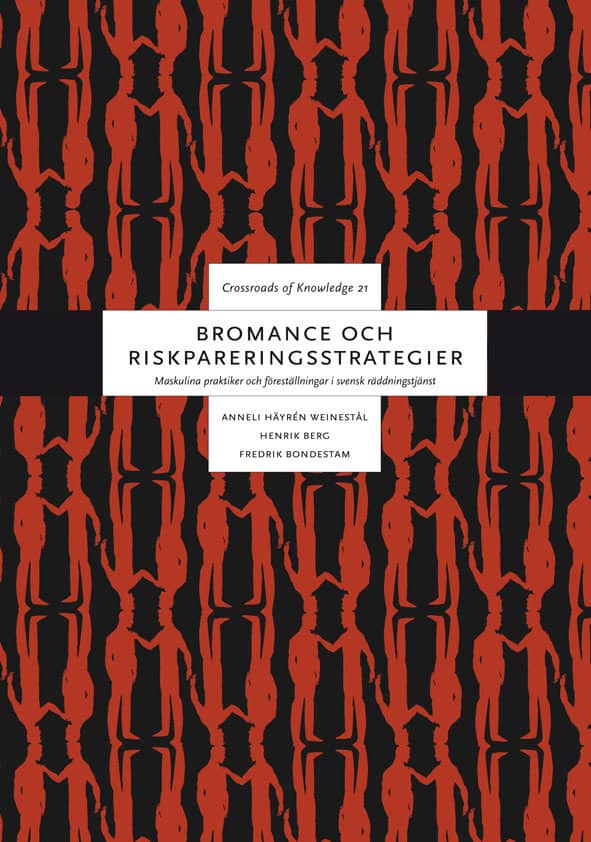 Häyrén Weinestål, Anneli ; Berg, Henrik ; Bondestam, Fredrik : Bromance och riskpareringsstrategier : maskulina praktiker och föreställningar i svensk räddningstjänst