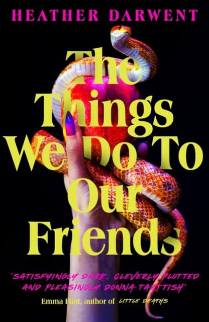 Heather Darwent : The Things We Do To Our Friends