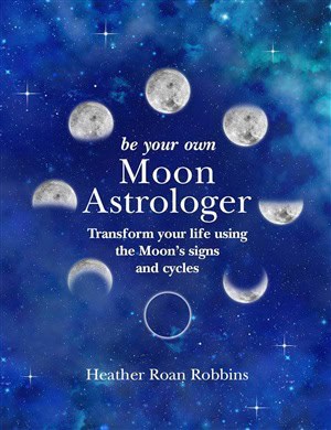 Heather Roan Robbins : Be Your Own Moon Astrologer