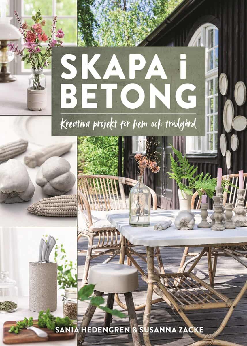 Hedengren, Sania ; Zacke, Susanna : Skapa i betong – kreativa projekt för hem och trädgård