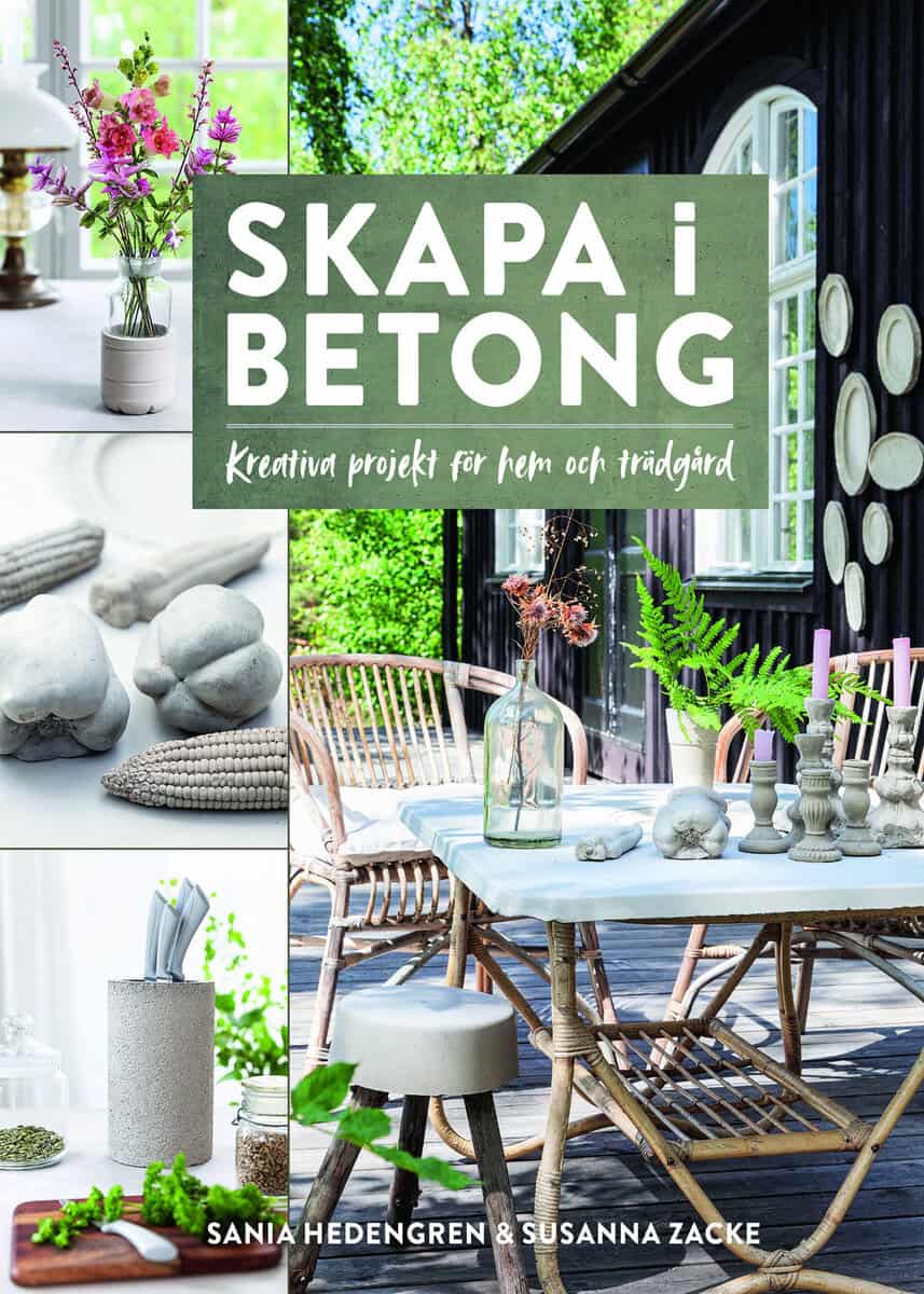 Hedengren, Sania ; Zacke, Susanna : Skapa i betong – kreativa projekt för hem och trädgård