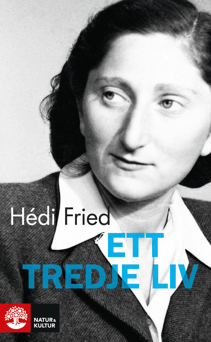 Hédi Fried : Ett tredje liv : från jordbävning i själen till meningsfull tillvaro