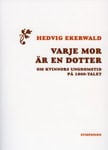 Hedvig Ekerwald : Varje mor är en dotter : om kvinnors ungdomstid på 1900-talet