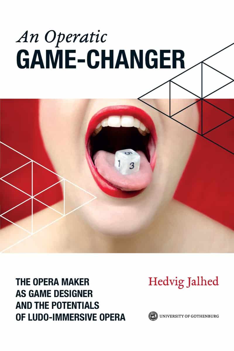 Hedvig Jalhed : An operatic game changer : the opera maker as game designer and the potentials of ludo-immersive opera
