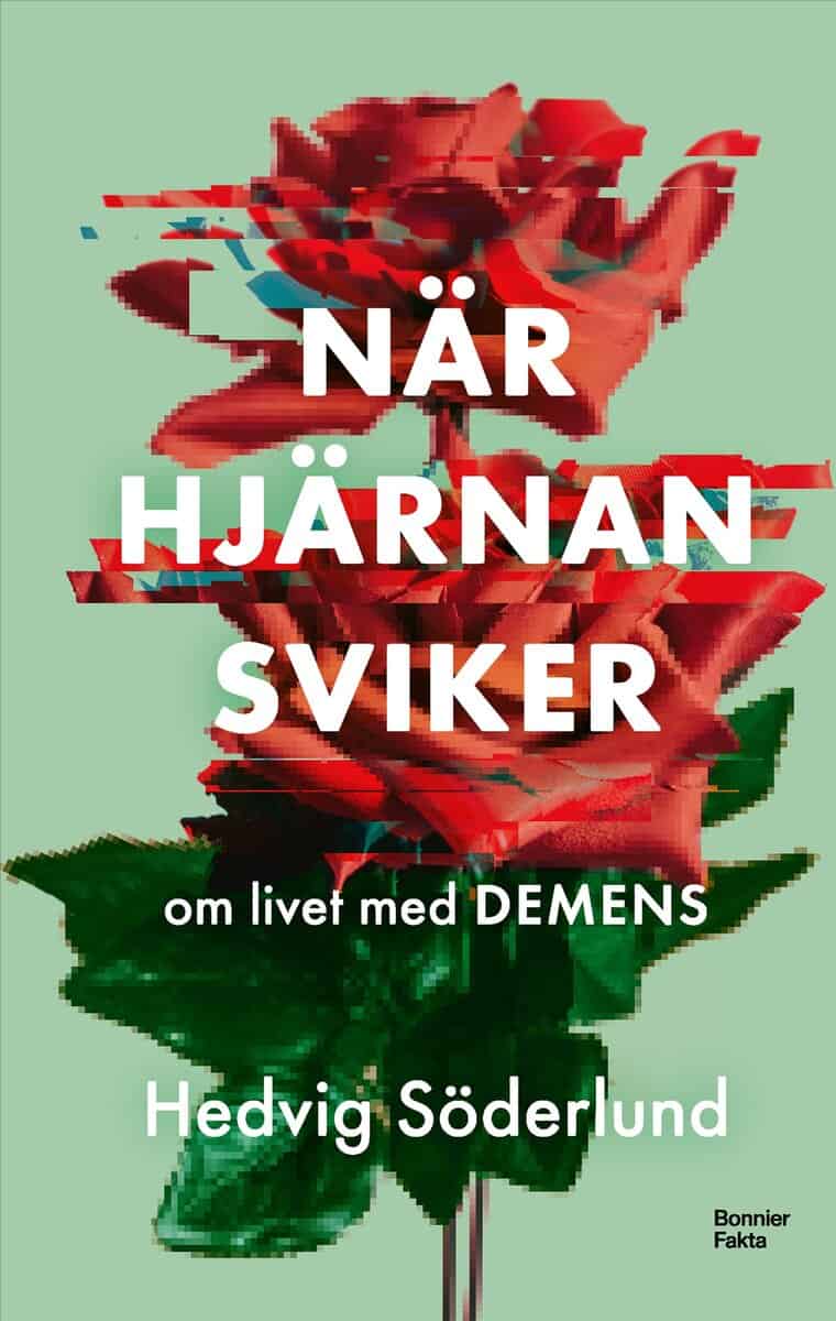 Hedvig Söderlund : När hjärnan sviker : om livet med demens