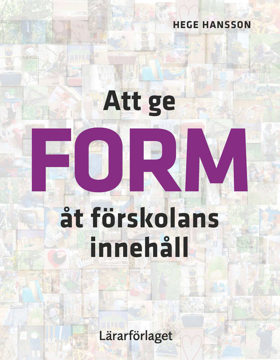 Hege Hansson : Att ge form åt förskolans innehåll