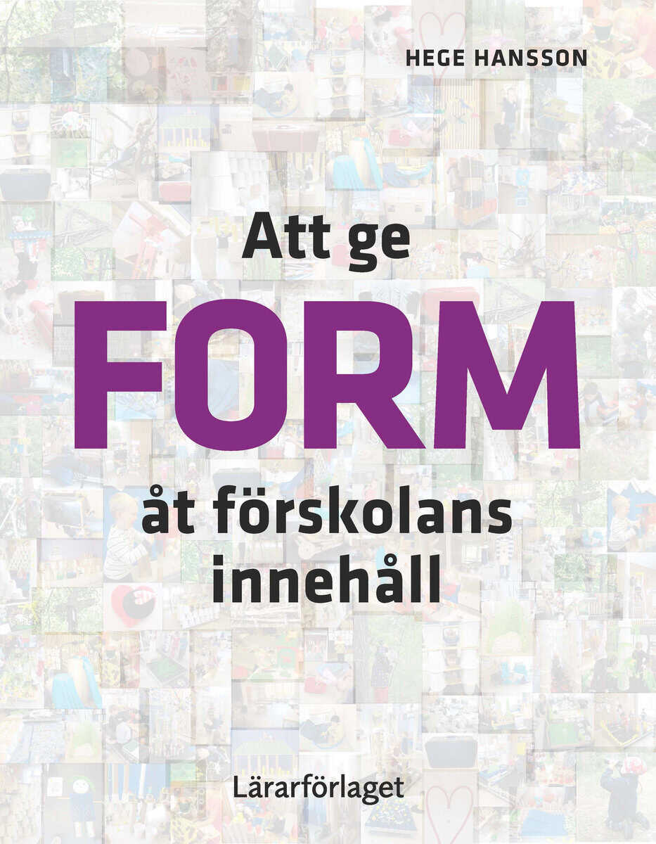Hege Hansson : Att ge form åt förskolans innehåll
