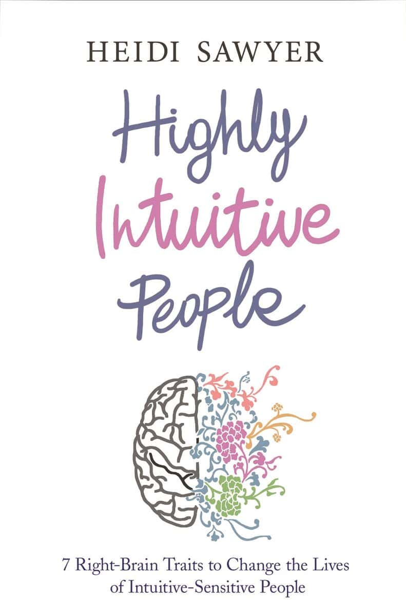 Heidi Sawyer : Highly intuitive people - 7 right-brain traits to change the lives of intui