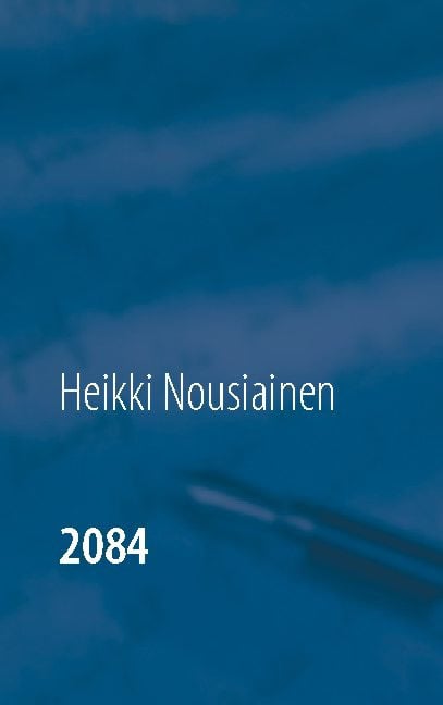 Heikki Nousiainen : 2084