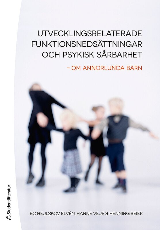 Hejlskov Elvén, Bo ; Veje, Hanne ; Beier, Henning : Utvecklingsrelaterade funktionsnedsättningar och psykisk sårbarhet : om annorlunda barn