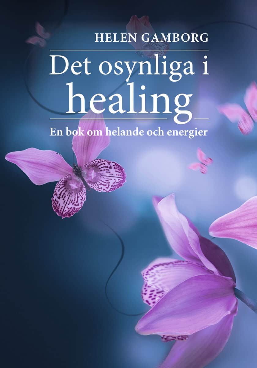 Helen Gamborg : Det osynliga i healing : en bok om helande och energier