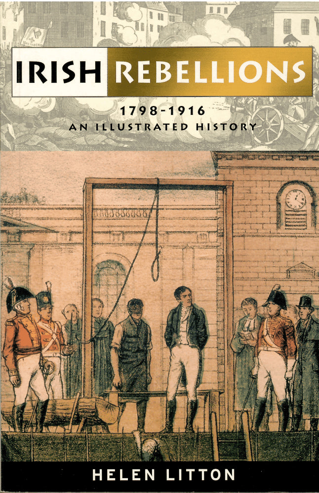 Helen Litton : Irish rebellions 1798 - 1916. An illustrated history