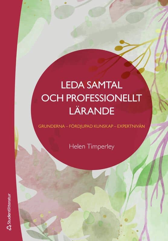 Helen Timperley : Leda samtal och professionellt lärande : grunderna - fördjupad kunskap - expertnivån