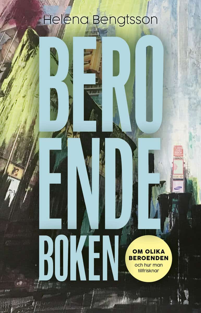 Helena Bengtsson : Beroendeboken : om olika beroenden – och hur man tillfrisknar