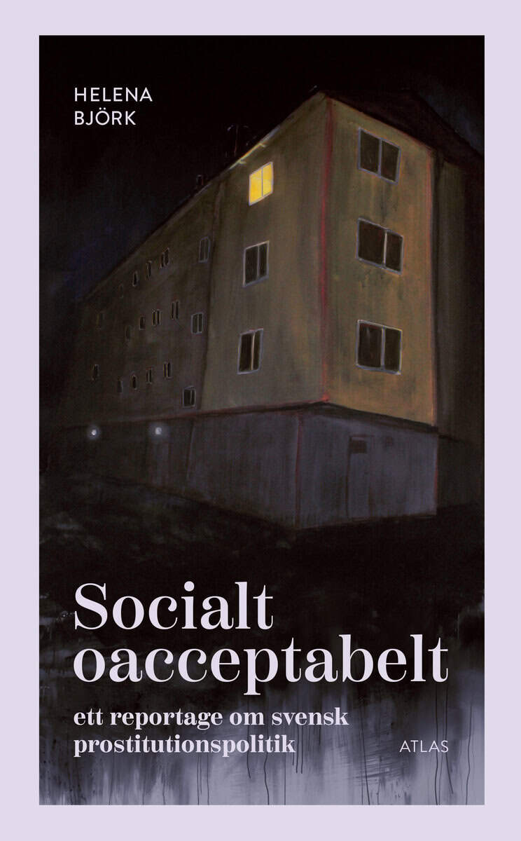 Helena Björk : Socialt oacceptabelt : ett reportage om svensk prostitutionspolitik
