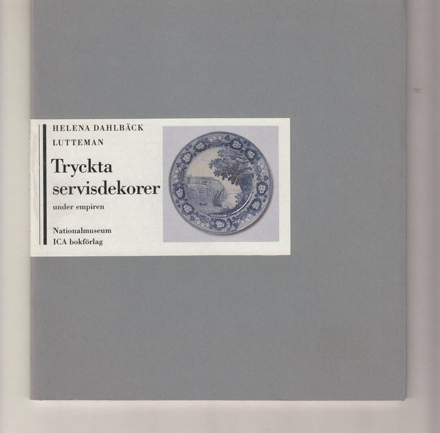 Helena Dahlbäck Lutteman : Tryckta servisdekorer under empiren