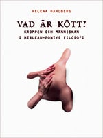 Helena Dahlberg : Vad är kött? : kroppen och människan i Merleau-Pontys filosofi