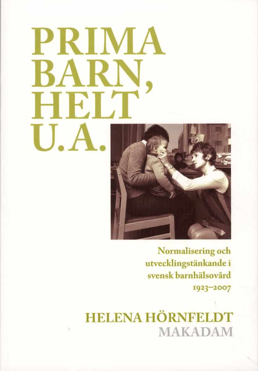 Helena Hörnfeldt : Prima barn, helt u.a. : normalisering och utvecklingstänkande i svensk barnhälsovård 1923-2007