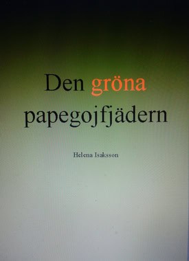 Helena Isaksson : Den gröna papegojfjädern
