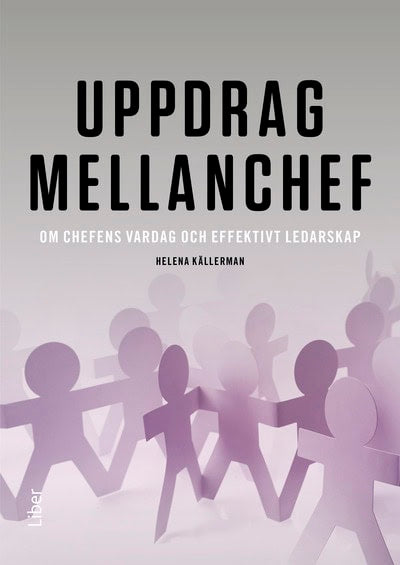 Helena Källerman : Uppdrag mellanchef : om chefens vardag och effektivt ledarskap