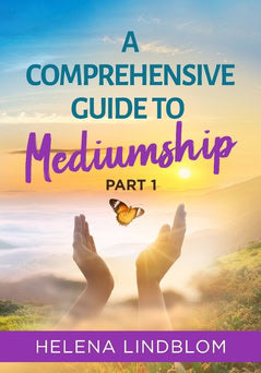 Helena Lindblom : A comprehensive guide to mediumship. Part 1