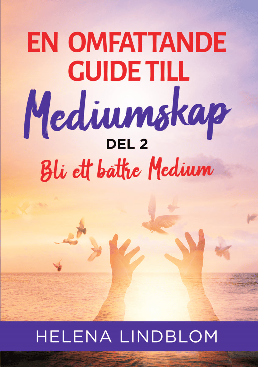 Helena Lindblom : En omfattande guide till mediumskap. Del 2, Bli ett bättre medium