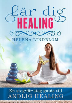 Helena Lindblom : Lär dig healing : en steg-för-steg guide till andlig healing