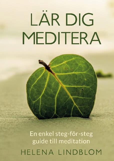 Helena Lindblom : Lär dig Meditera : en enkel steg-för-steg guide till meditation