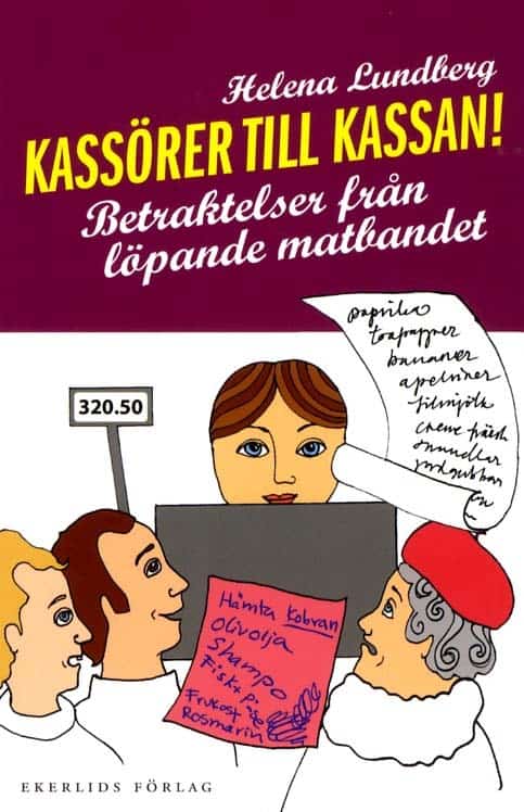 Helena Lundberg : Kassörer till kassan : betraktelser från löpande matbandet