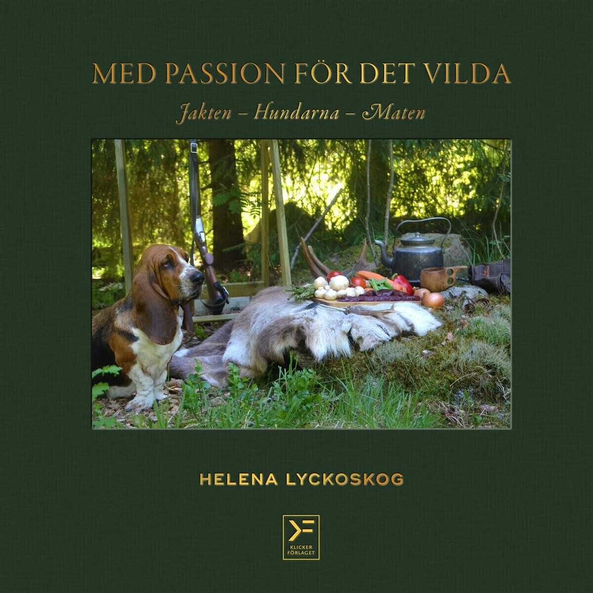 Helena Lyckoskog : Med passion för det vilda : jakten, hundarna, maten