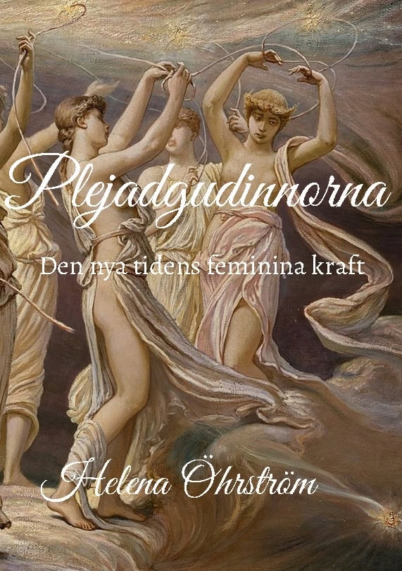 Helena Öhrström : Plejadgudinnorna : den nya tidens feminina kraft