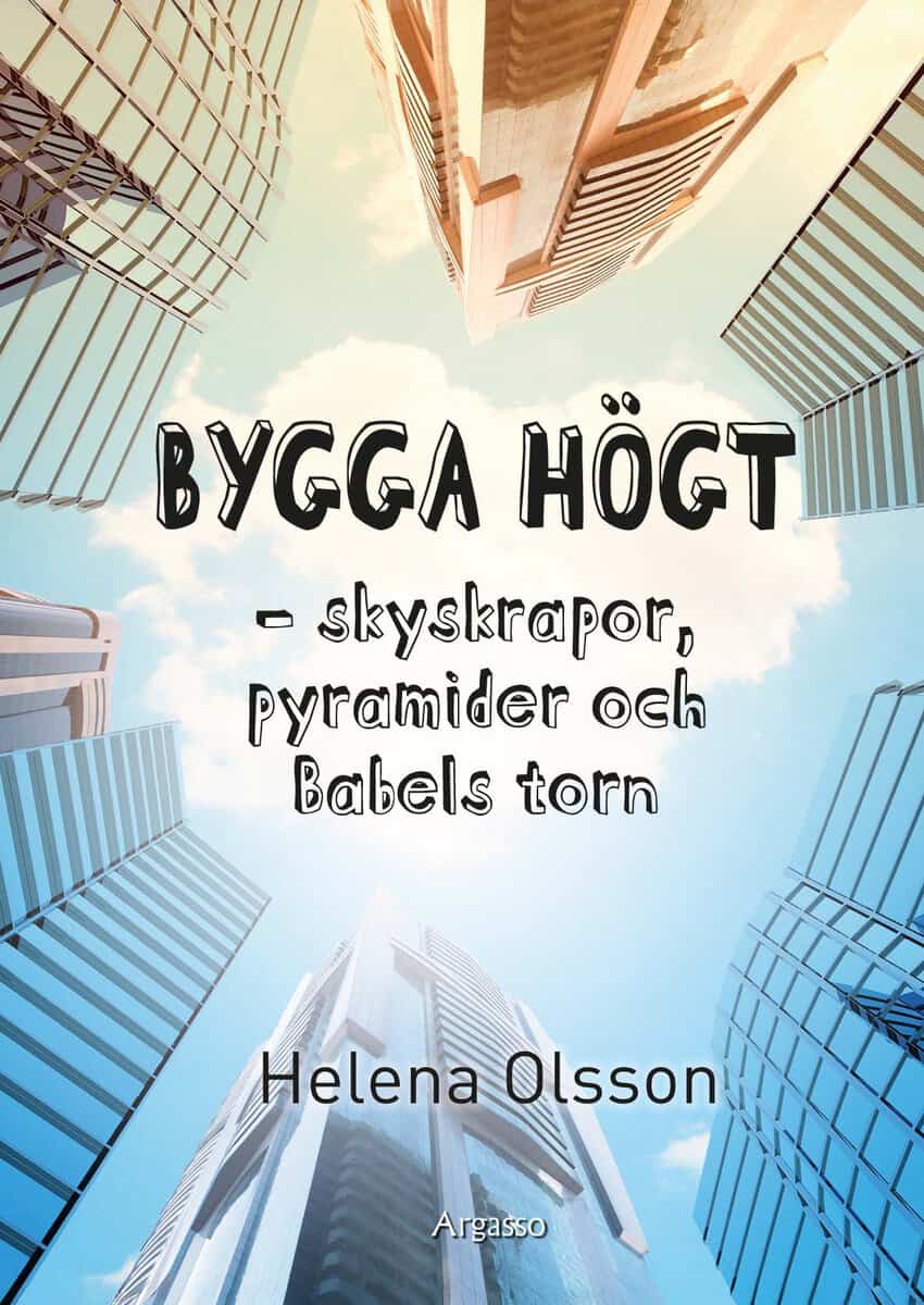 Helena Olsson : Bygga högt : skyskrapor, pyramider och Babels torn