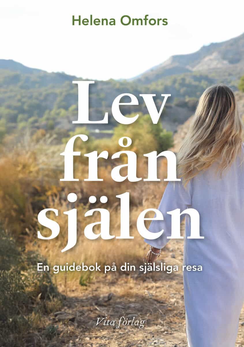 Helena Omfors : Lev från själen : en guidebok på din själsliga resa