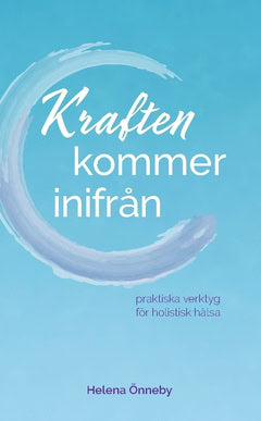 Helena Önneby : Kraften kommer inifrån : praktiska verktyg för holistisk hälsa