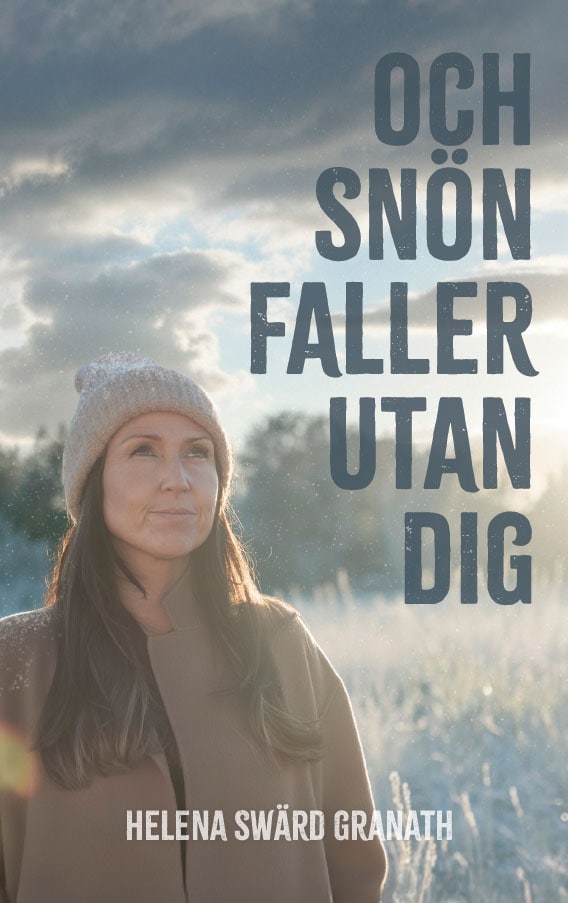 Helena Swärd Granath : Och snön faller utan dig