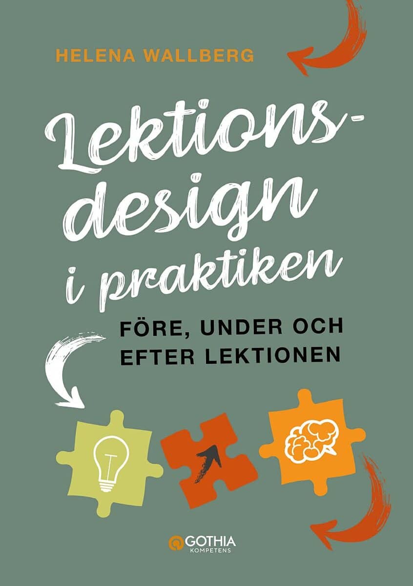 Helena Wallberg : Lektionsdesign i praktiken : före, under och efter lektionen