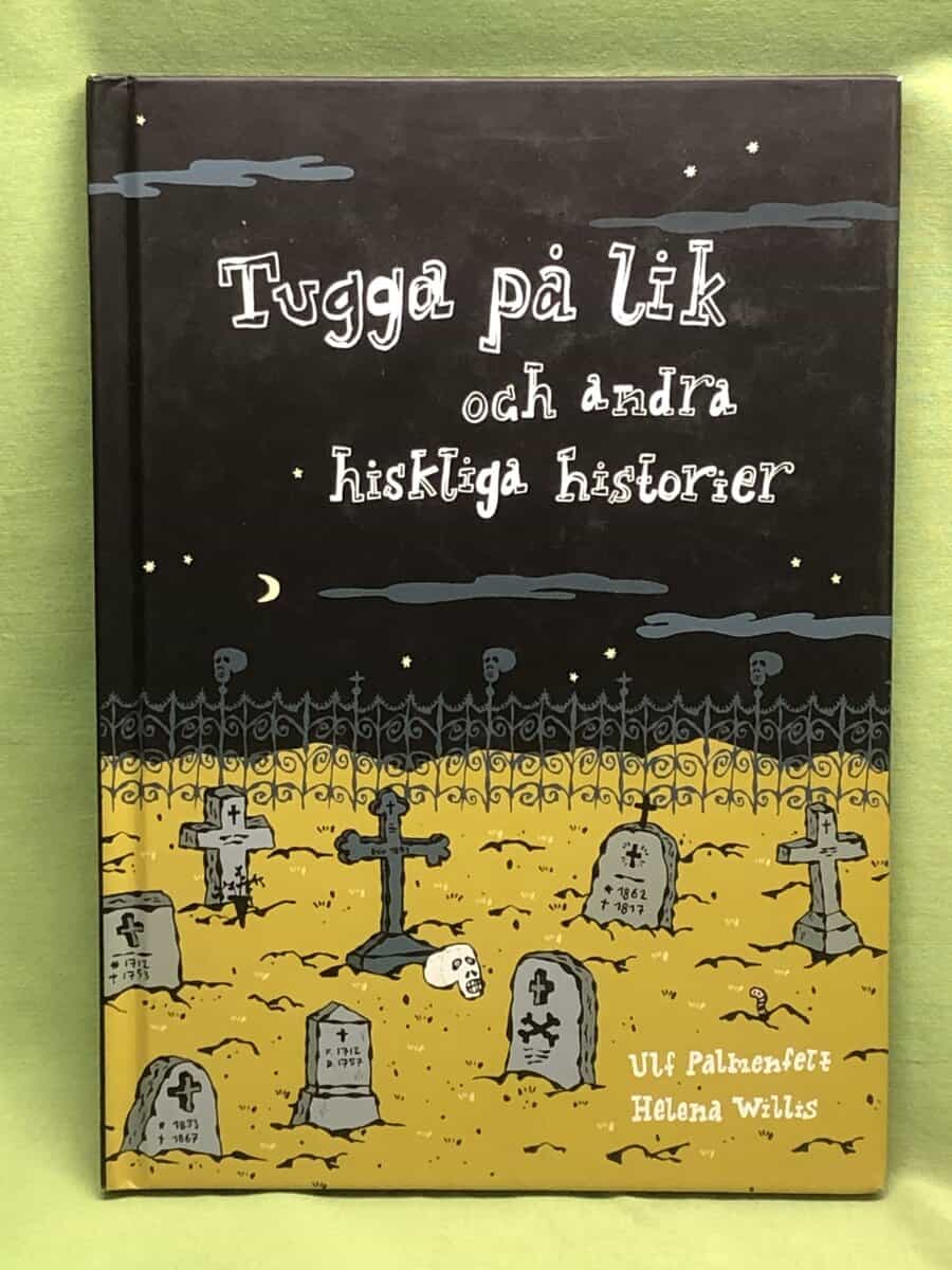 Helena Willis Ulf Palmenfelt : Tugga på lik och andra hiskliga historier