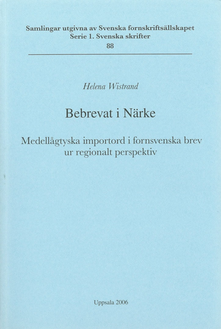 Helena Wistrand : Bebrevat i Närke : medellågtyska importord i fornsvenska brev ur regionalt perspektiv = Verbrieft in Närke : mittelniederdeutsche Lehnwörter in altschwedischen Urkunden aus einer regionalen Perspektive