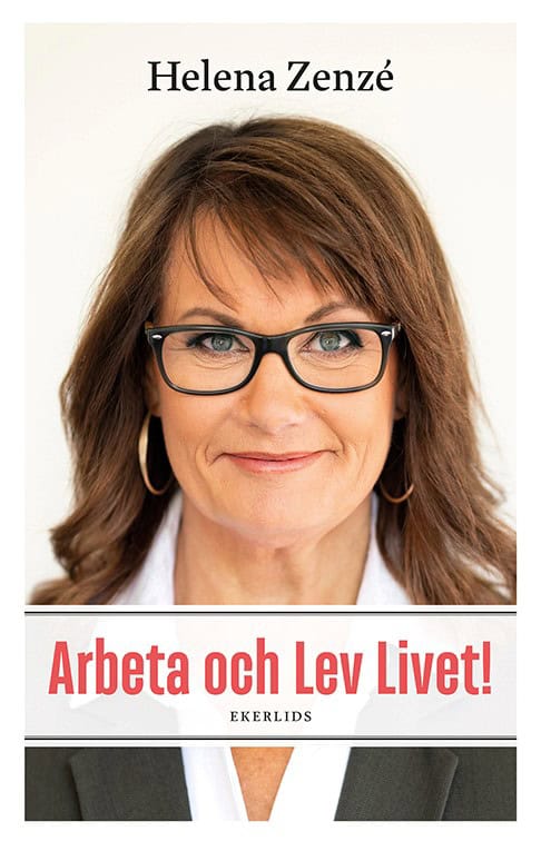 Helena Zenzé : Arbeta och lev livet! : en bok om (arbets)livet