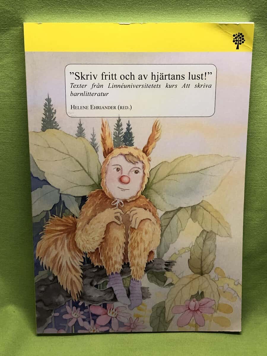 Helene Ehriander : 'Skriv fritt och av hjärtans lust!' texter från Linnéuniversitetets kurs Att skriva barnlitteratur