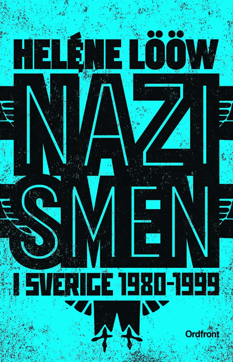 Heléne Lööw : Nazismen i Sverige 1980-1999 : den rasistiska undergroundrörelsen: musiken, myterna, riterna