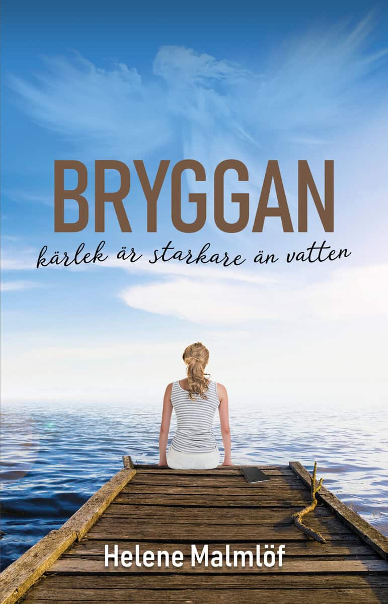 Helene Malmlöf : Bryggan : kärlek är starkare än vatten
