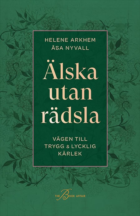 Arkhem, Helene ; Nyvall, Åsa : Älska utan rädsla : vägen till trygg & lycklig kärlek