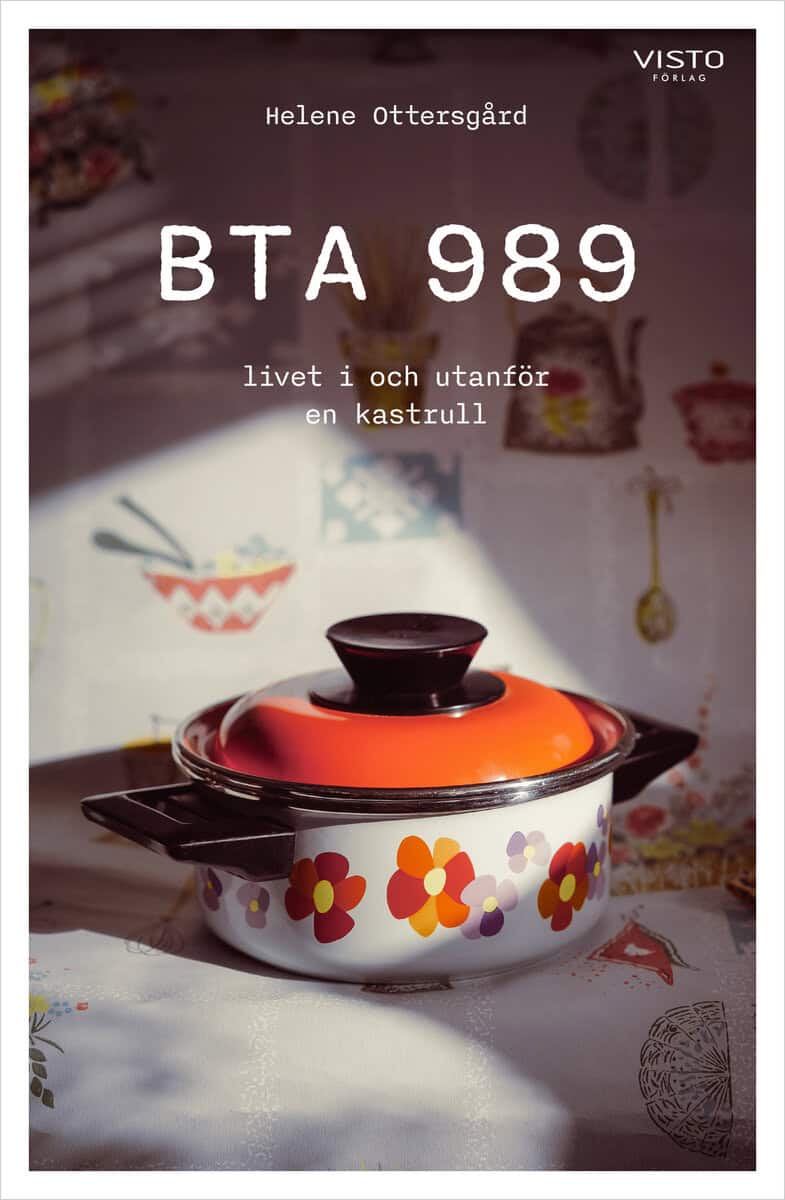 Helene Ottersgård : BTA 989, livet i och utanför en kastrull