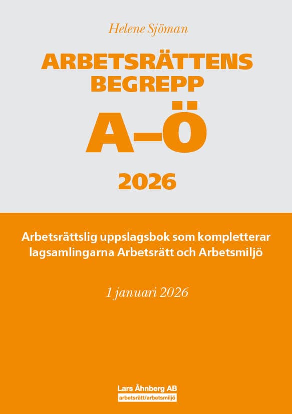 Helene Sjöman : Arbetsrättens begrepp A-Ö 2026 : arbetsrättslig uppslagsbok som kompletterar lagsamlingarna Arbetsrätt och Arbetsmiljö
