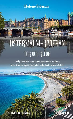 Helene Sjöman : Östermalm–Rivieran tur och retur - Följ Pauline under tre intensiva veckor med mord, lägenhetsjakt och spännande dejter
