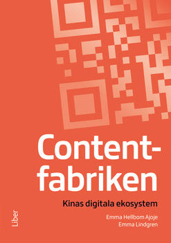 Hellbom Ajoje, Emma ; Lindgren, Emma : Contentfabriken : Kinas digitala ekosystem