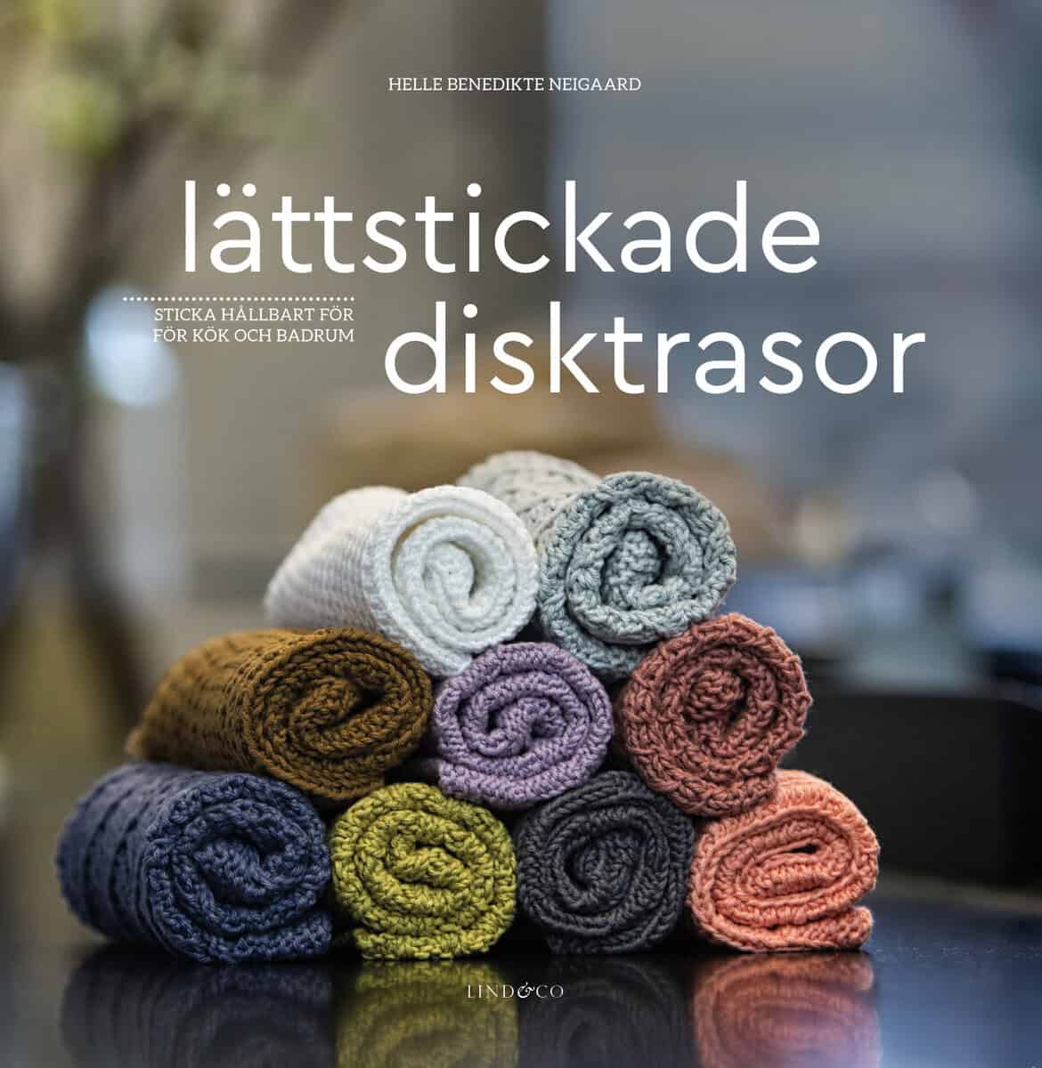Helle Benedikte Neigaard : Lättstickade disktrasor : sticka hållbart för kök och badrum