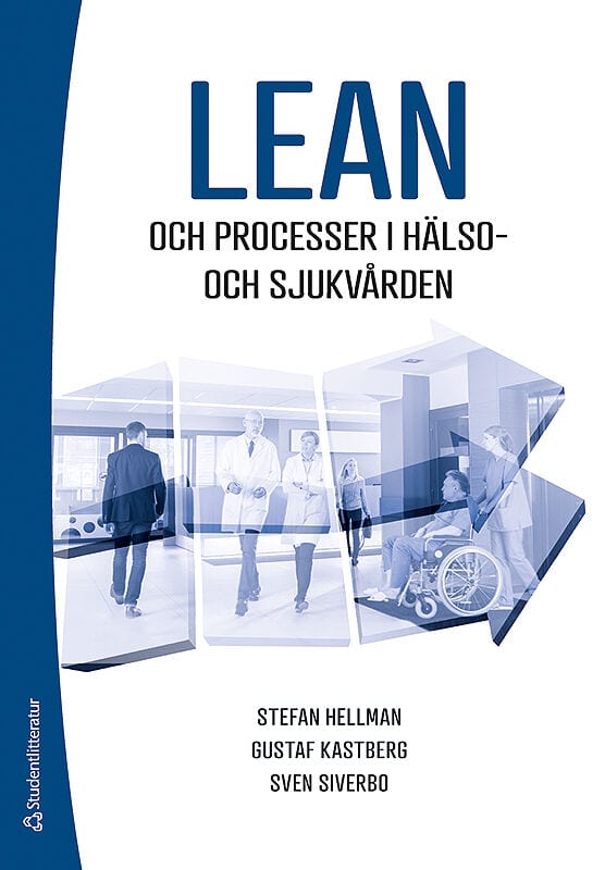Hellman, Stefan ; Kastberg Weichselberger, Gustaf ; Siverbo, Sven : Lean och processer i hälso- och sjukvården