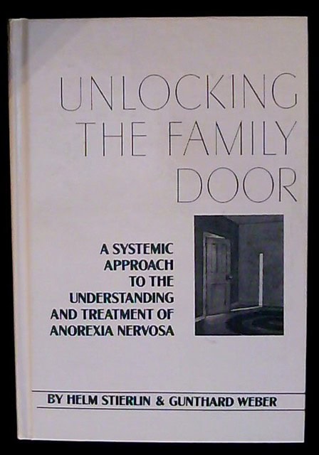 STIERLIN, HELM WEBER, GUNTHARD. : Unlockig the family door , A systemic approach to understanding and treatment of anorexia nervosa